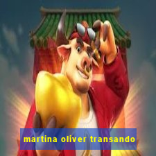 martina oliver transando